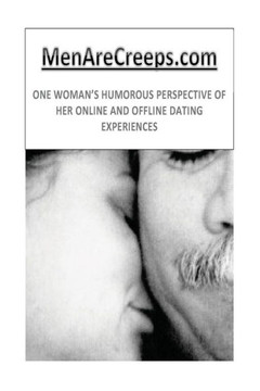 MenAreCreeps.com: One Woman's Humorous Perspective of Her Online and Offline Dating Experiences
