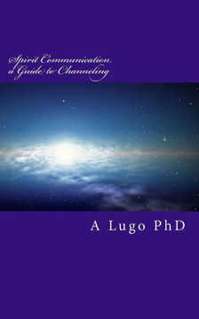 Spirit Communication A Guide to Channeling Spirit Communication A Guide to Channeling