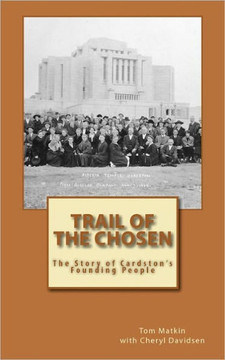 Trail of the Chosen: The Story of Cardston's Founding People