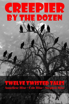 Creepier by the Dozen: Twelve Twisted Tales