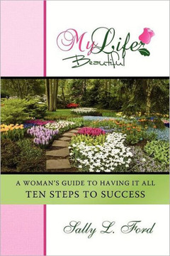 My Life Beautiful: A Woman's Guide To Having It All, Ten Steps To Success