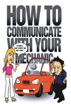 How to Communicate with Your Mechanic: How to Communicate with Your Mechanic
