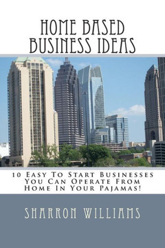Home Based Business Ideas: 10 Easy To Start Businesses You Can Operate From Home In Your Pajamas!