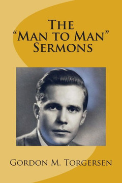 Gordon M. Torgersen's ""Man to Man"" Sermons