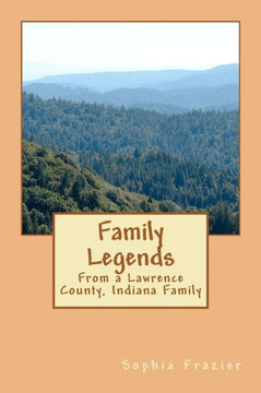 Family Legends: From a Lawrence County, Indiana Family