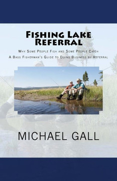 Fishing Lake Referral: Why Some People Fish and Some People Catch