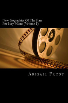 New Short Biographies Of The Stars For Busy Moms (Volume 1): Concise Famous People Biographies