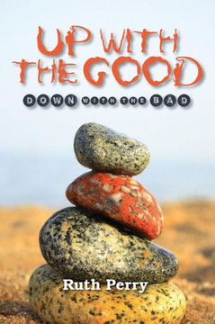 Up With The Good Down With The Bad: Memoirs Of A Caregiver
