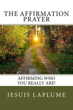 The Affirmation Prayer: Affirming who you really Are!