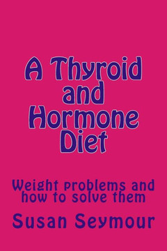 A Thyroid and Hormone Diet: Weight problems and how to solve them