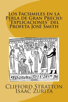 Los Facsimiles en la Perla de Gran Precio: ""Explicaciones del Profeta Jose Smith: Los Facsimiles en la Perla de Gran Precio