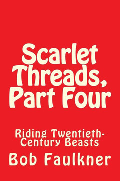 Scarlet Threads, Part Four: Riding Twentieth-Century Beasts
