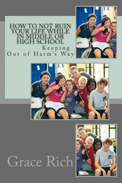 How to Not Ruin Your Life While in Middle or High School: Keeping Out of Harm's Way