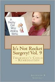It's Not Rocket Surgery! Vol. 9: Thursday's Child - Remediation