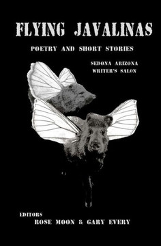 Flying Javalinas: A Collection Poems and Short Stories by the Sedona Arizona Writer's Salon