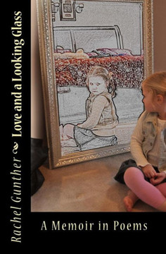 Love and a Looking Glass: A Memoir in Poems