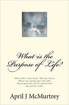 What is the Purpose of Life?: Where did we come from? Why are we here? Where are we going after we die? These simple questions are all answered by o
