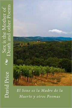 Sex is the Mother of Death and other Poems: El Sexo es la Madre de la Muerte y otros Poemas