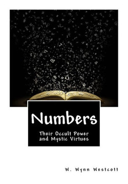 Numbers: Their Occult Power and Mystic Virtues