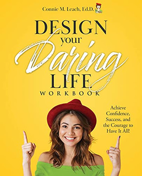 Design Your Daring Life Workbook: Achieve Confidence, Success, And The Courage To Have It All!