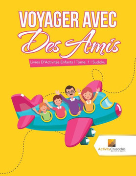 Voyager Avec Des Amis : Livres D'Activités Enfants | Tome. 1 | Sudoku (French Edition)