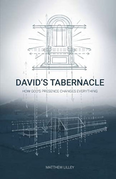 David'S Tabernacle: How God'S Presence Changes Everything David'S Tabernacle: How God'S Presence Changes Everything