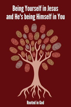 Being Yourself in Jesus and He's being Himself in You Being Yourself in Jesus and He's being Himself in You