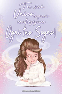 Tu Sei Unica E Puoi Realizzare Ogni Tuo Sogno! : (11 Storie Di Bambine Forti E Straordinarie Proprio Come Te (Regali Per Bambine)