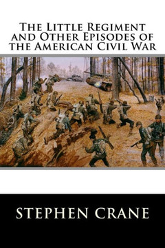 The Little Regiment and Other Episodes of the American Civil War