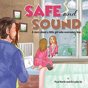 Safe and Sound. : A Story about a Little Girl who Overcomes Fear. - 9781922327246