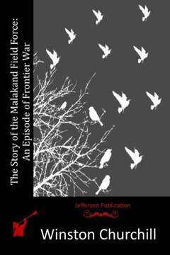 The Story of the Malakand Field Force: An Episode of Frontier War