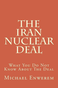 The Iran Nuclear Deal: What You Do Not Know About The Deal