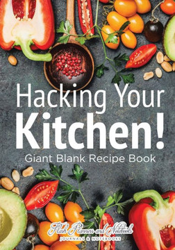 Hacking Your Kitchen! Giant Blank Recipe Book Hacking Your Kitchen! Giant Blank Recipe Book