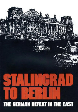 Stalingrad to Berlin: The German Defeat in the East