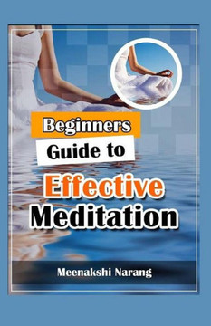 Beginners Guide To Effective Meditation: Easy Techniques With Tips & Suggestions