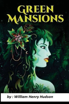 Green Mansions: A Romance of the Tropical Forest