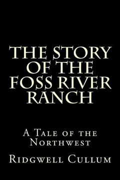 The Story of The Foss River Ranch: A Tale of the Northwest