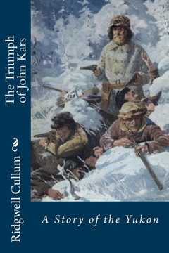 The Triumph of John Kars: A Story of the Yukon