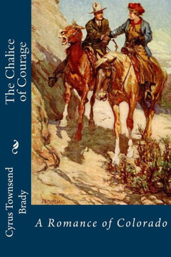 The Chalice of Courage: A Romance of Colorado