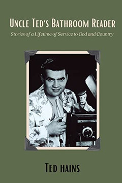 Uncle Ted'S Bathroom Reader: Stories Of A Lifetime Of Service To God And Country