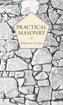 Practical Masonry: A Guide to the Art of Stone Cutting Practical Masonry: A Guide to the Art of Stone Cutting