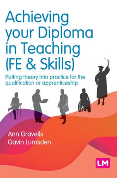 Achieving Your Diploma in Teaching (Fe & Skills): Putting Theory Into Practice for the Qualification or Apprenticeship