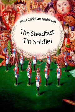 The Steadfast Tin Soldier The Steadfast Tin Soldier