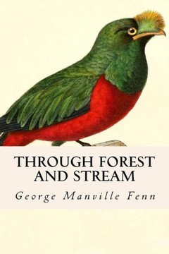 Through Forest and Stream: The Quest of the Quetzal