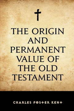 The Origin and Permanent Value of the Old Testament
