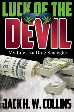 Luck Of The Devil: My Life As A Drug Smuggler Luck Of The Devil: My Life As A Drug Smuggler