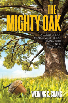 The Mighty Oak: A Good Life of Mental Well-Being: Thriving with Authentic Happiness