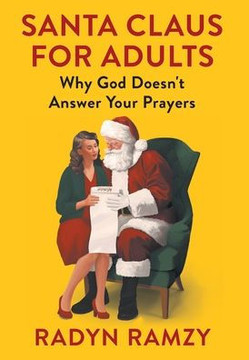 Santa Claus for Adults: Why God Doesn't Answer Your Prayers Santa Claus for Adults: Why God Doesn't Answer Your Prayers