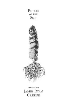 Petals Of The Sun : Poems By James Ryan Greene