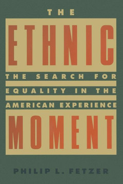 The Ethnic Moment: The Search for Equality in the American Experience: The Search for Equality in the American Experience